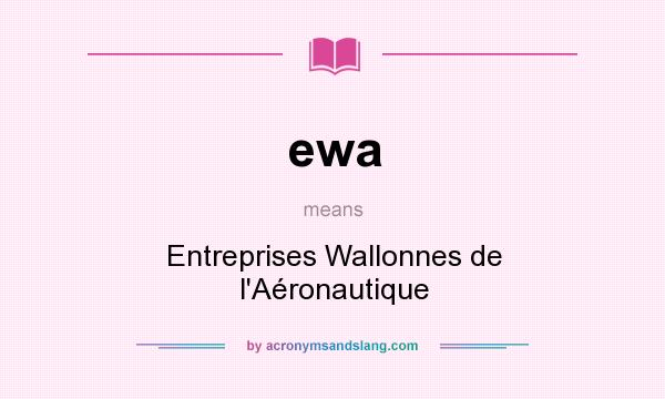 What does ewa mean? It stands for Entreprises Wallonnes de l`Aéronautique