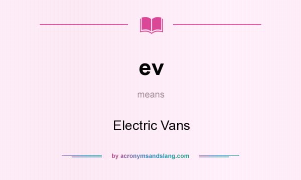 What does ev mean? It stands for Electric Vans