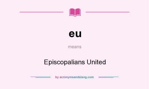 What does eu mean? It stands for Episcopalians United
