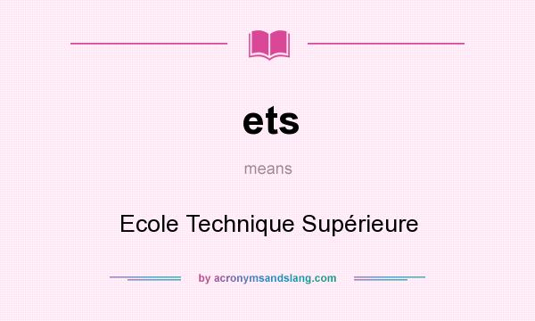 What does ets mean? It stands for Ecole Technique Supérieure