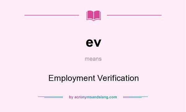 What does ev mean? It stands for Employment Verification