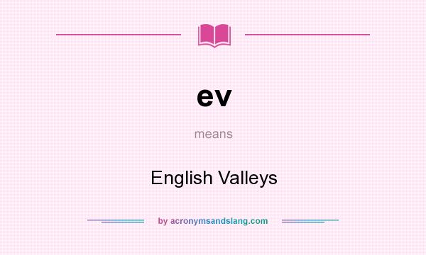 What does ev mean? It stands for English Valleys