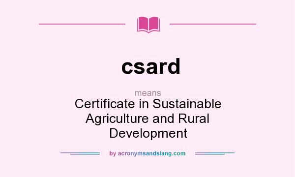 What does csard mean? It stands for Certificate in Sustainable Agriculture and Rural Development