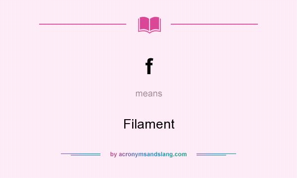 What does f mean? It stands for Filament