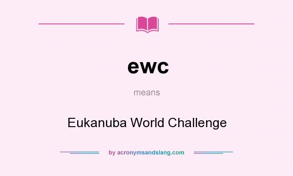 What does ewc mean? It stands for Eukanuba World Challenge