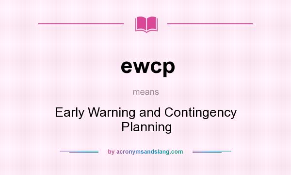 What does ewcp mean? It stands for Early Warning and Contingency Planning