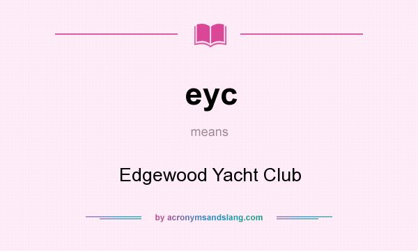 What does eyc mean? It stands for Edgewood Yacht Club