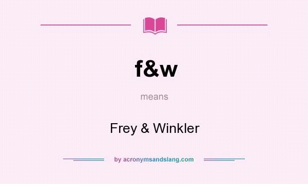 What does f&w mean? It stands for Frey & Winkler