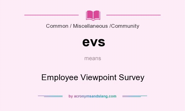 What does evs mean? It stands for Employee Viewpoint Survey