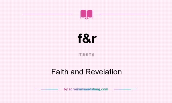 What does f&r mean? It stands for Faith and Revelation