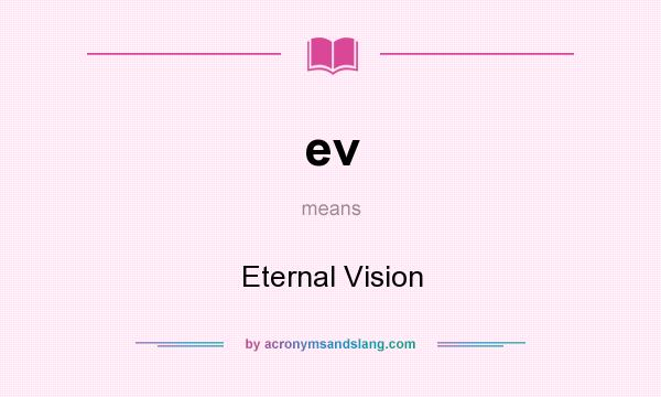 What does ev mean? It stands for Eternal Vision
