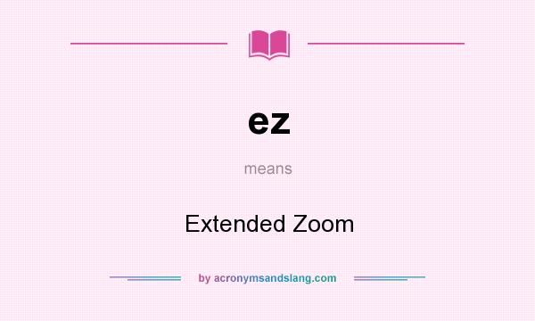 What does ez mean? It stands for Extended Zoom