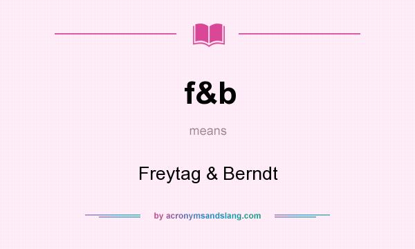 What does f&b mean? It stands for Freytag & Berndt