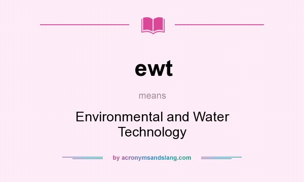 What does ewt mean? It stands for Environmental and Water Technology