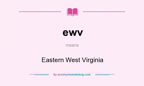 What does ewv mean? It stands for Eastern West Virginia