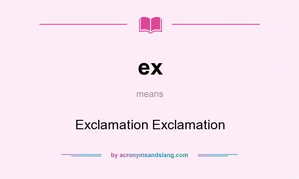 What does ex mean? It stands for Exclamation Exclamation