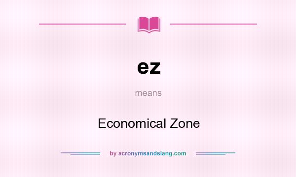 What does ez mean? It stands for Economical Zone