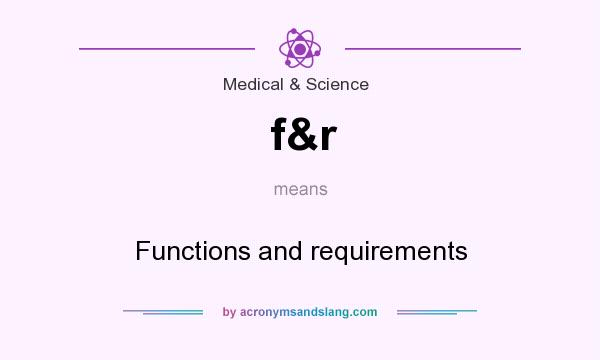 What does f&r mean? It stands for Functions and requirements