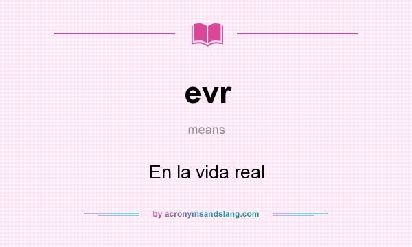 What does evr mean? It stands for En la vida real
