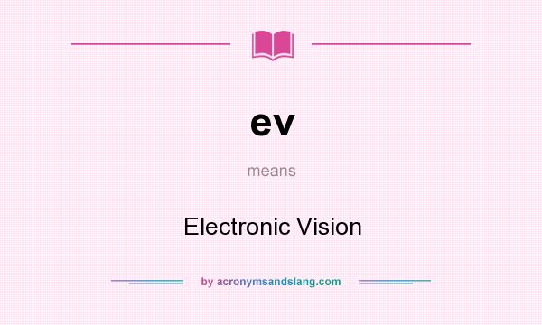 What does ev mean? It stands for Electronic Vision