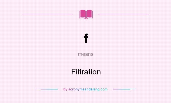 What does f mean? It stands for Filtration