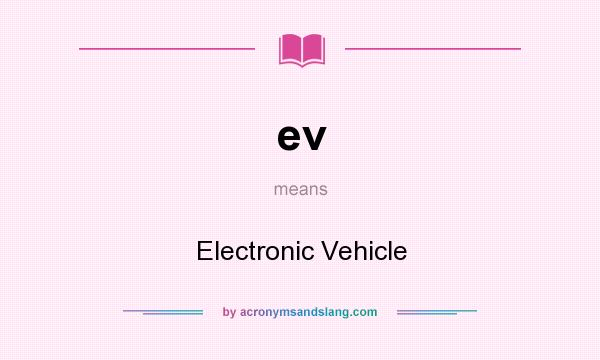 What does ev mean? It stands for Electronic Vehicle