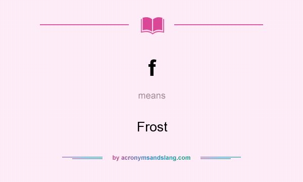 What does f mean? It stands for Frost