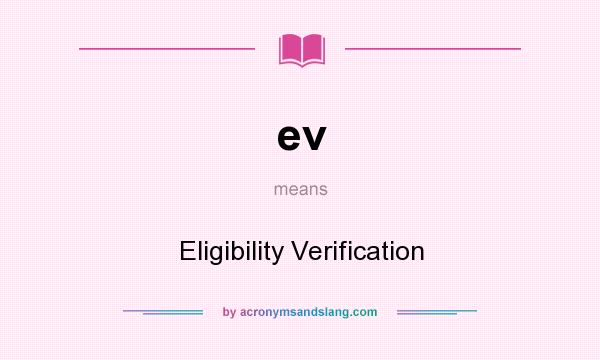 What does ev mean? It stands for Eligibility Verification