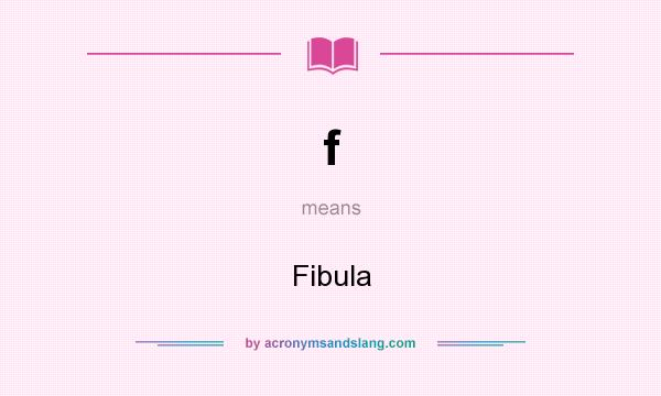 What does f mean? It stands for Fibula