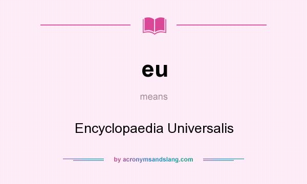 What does eu mean? It stands for Encyclopaedia Universalis