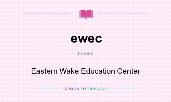 What does ewec mean? It stands for Eastern Wake Education Center