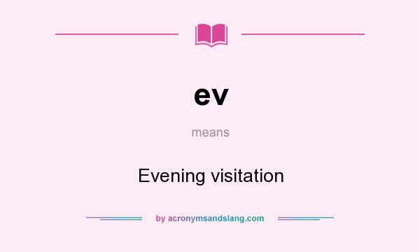What does ev mean? It stands for Evening visitation
