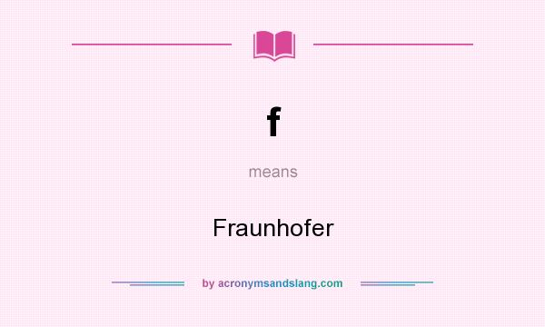 What does f mean? It stands for Fraunhofer