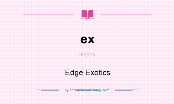 What does ex mean? It stands for Edge Exotics