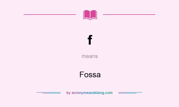 What does f mean? It stands for Fossa
