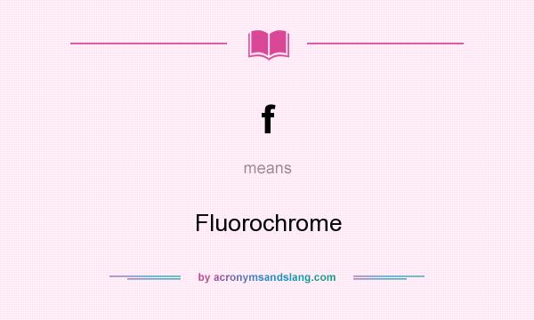 What does f mean? It stands for Fluorochrome