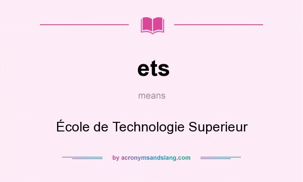 What does ets mean? It stands for École de Technologie Superieur