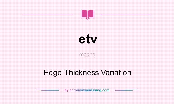 What does etv mean? It stands for Edge Thickness Variation