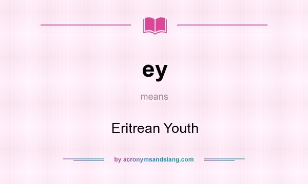 What does ey mean? It stands for Eritrean Youth