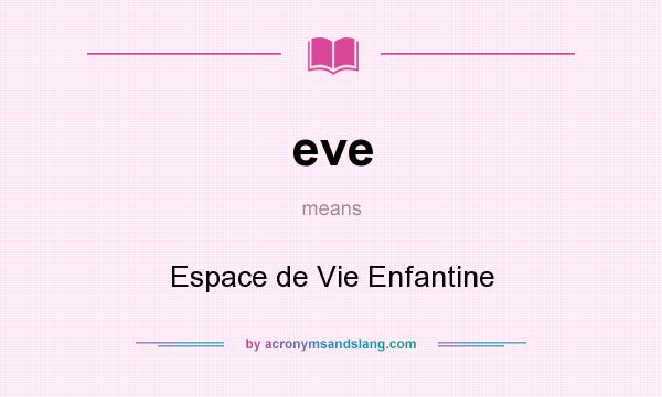 What does eve mean? It stands for Espace de Vie Enfantine