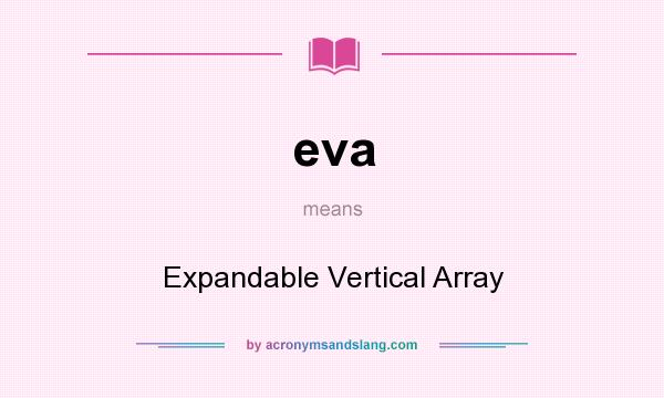What does eva mean? It stands for Expandable Vertical Array