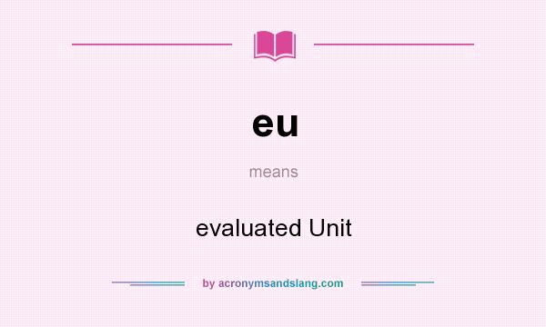 What does eu mean? It stands for evaluated Unit
