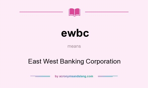What does ewbc mean? It stands for East West Banking Corporation