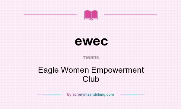 What does ewec mean? It stands for Eagle Women Empowerment Club
