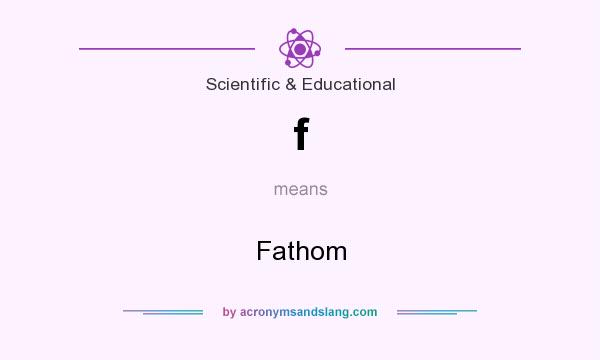 What does f mean? It stands for Fathom