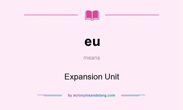 What does eu mean? It stands for Expansion Unit