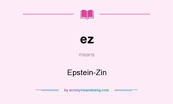 What does ez mean? It stands for Epstein-Zin