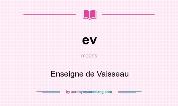 What does ev mean? It stands for Enseigne de Vaisseau