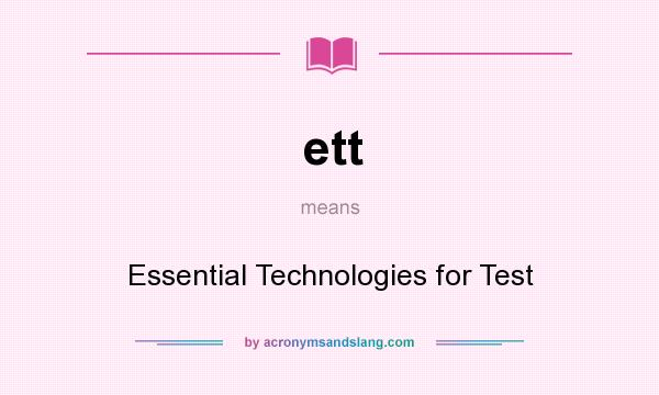 What does ett mean? It stands for Essential Technologies for Test