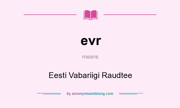 What does evr mean? It stands for Eesti Vabariigi Raudtee